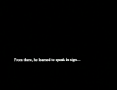 White text on a black screen reads: “From there, he learned to speak in sign…”