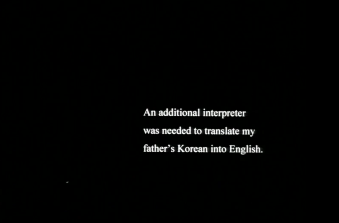 White text on a black screen reads: “An additional interpreter was needed to translate my father’s Korean into English.”