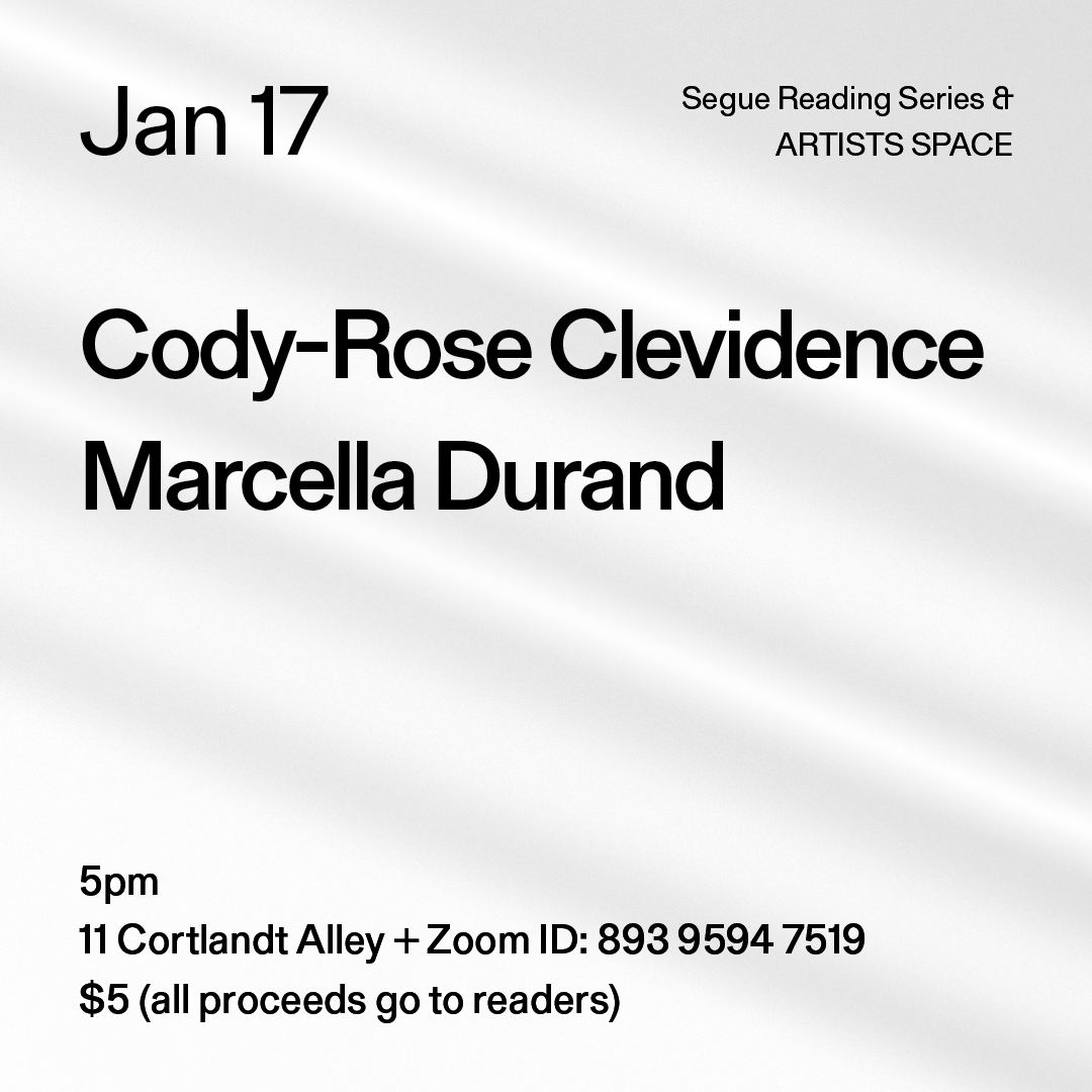 Black text on a grey background. The text reads: “Jan 17 / Cody-Rose Clevidence / Marcella Durand.” Text in the bottom left corner reads: “5pm / 11 Cortlandt Alley + Zoom ID: 893 9594 7519 / $5 (all proceeds go to readers)"