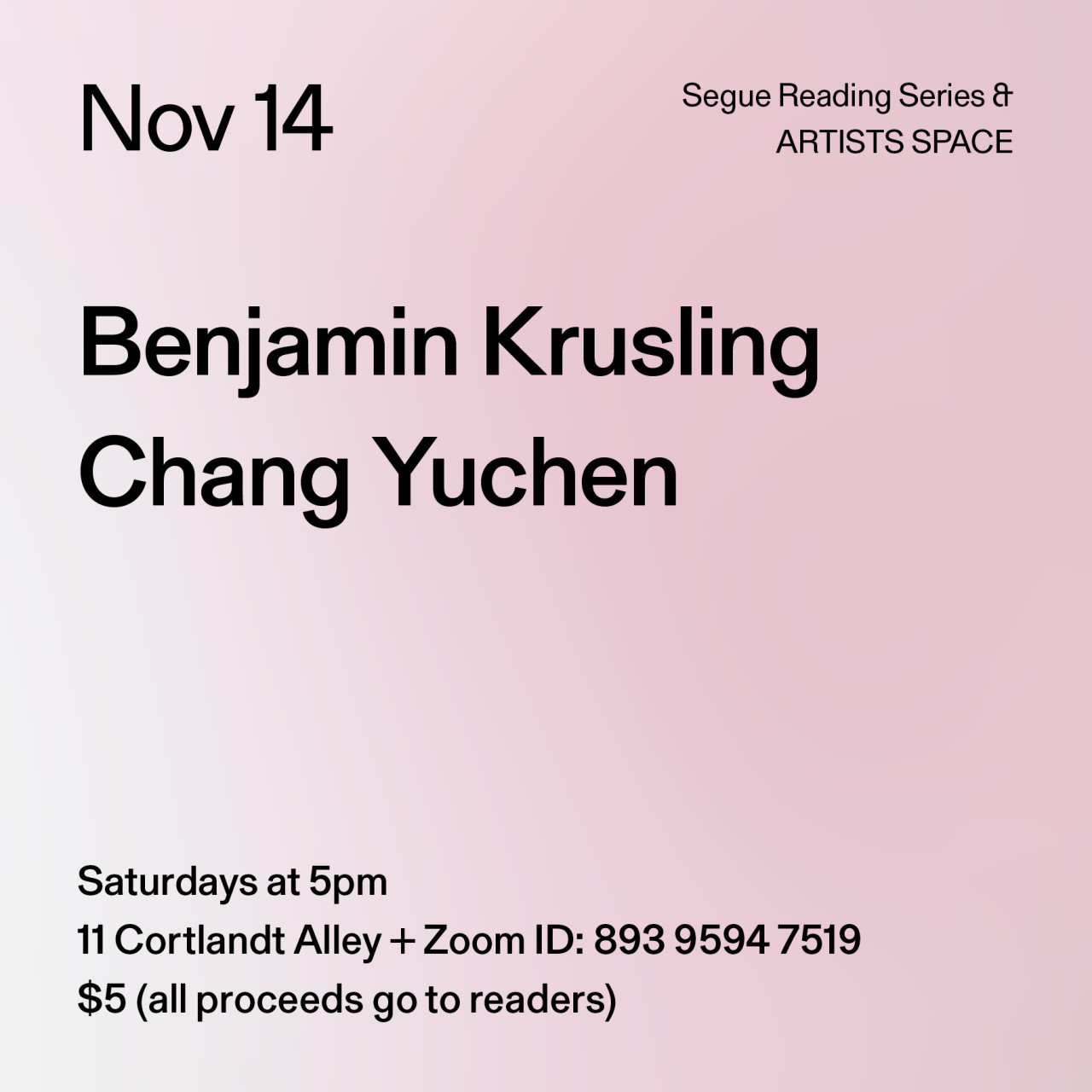 Black text on a light pink background. The text reads: “Nov 14 / Benjamin Krusling / Chang Yuchen.” Text in the bottom left corner reads: “5pm / 11 Cortlandt Alley + Zoom ID: 893 9594 7519 / $5 (all proceeds go to readers)"