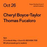 Black text on an orange background. The text reads: “Oct 26 / Cheryl Boyce-Taylor / Thomas Fucaloro.” Text in the bottom left corner reads: “5pm / 11 Cortlandt Alley + Zoom ID: 893 9594 7519 / $5 (all proceeds go to readers)