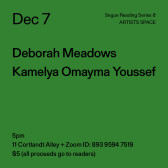 Black text on a green background. The text reads: “Dec 7 / Deborah Meadows / Kamelya Omayma Youssef.” Text in the bottom left corner reads: “5pm / 11 Cortlandt Alley + Zoom ID: 893 9594 7519 / $5 (all proceeds go to readers)