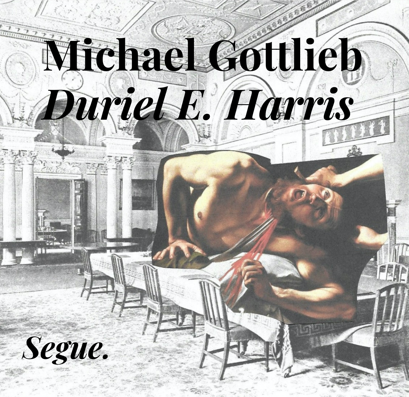 A cut-out reproduction of a painting depicting a figure being beheaded is collaged over a black and white photograph of a renaissance style interior. Black text over the top half of the image reads 