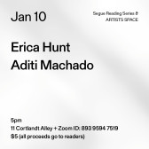 Black text on a grey background. The text reads: “Jan 10 / Erica Hunt / Aditi Machado.” Text in the bottom left corner reads: “5pm / 11 Cortlandt Alley + Zoom ID: 893 9594 7519 / $5 (all proceeds go to readers)