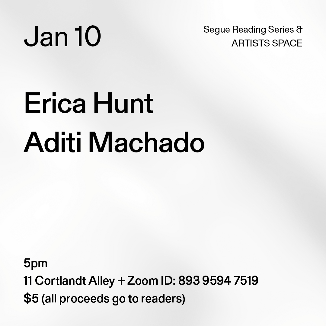 Black text on a grey background. The text reads: “Jan 10 / Erica Hunt / Aditi Machado.” Text in the bottom left corner reads: “5pm / 11 Cortlandt Alley + Zoom ID: 893 9594 7519 / $5 (all proceeds go to readers)"