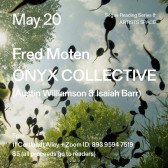 White text overlays a background of a blue sky, tree tops, and tadpoles. The text reads: “May 20 / Fred Moten /  Onyx Collective (Austin Williamson & Isaiah Barr) 