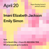 Black text overlays a pixelated gradient pattern in various hues of pink and yellow. The text reads: “April 20 / Imani Elizabeth Jackson / Emily Simon.” Text in the bottom left corner reads: “5pm / 11 Cortlandt Alley + Zoom ID: 893 9594 7519 / $5 (all proceeds go to readers)