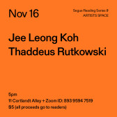 Black text on an orange background. The text reads: “Nov 16 / Jee Leong Koh / Thaddeus Rutkowski.” Text in the bottom left corner reads: “5pm / 11 Cortlandt Alley + Zoom ID: 893 9594 7519 / $5 (all proceeds go to readers)