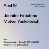 Black text on a light blue-grey and yellow ombré background. The text reads: “April 19 / Jennifer Firestone / Matvei Yankelevich.” Text in the bottom left corner reads: “5pm / 11 Cortlandt Alley + Zoom ID: 893 9594 7519 / $5 (all proceeds go to readers)