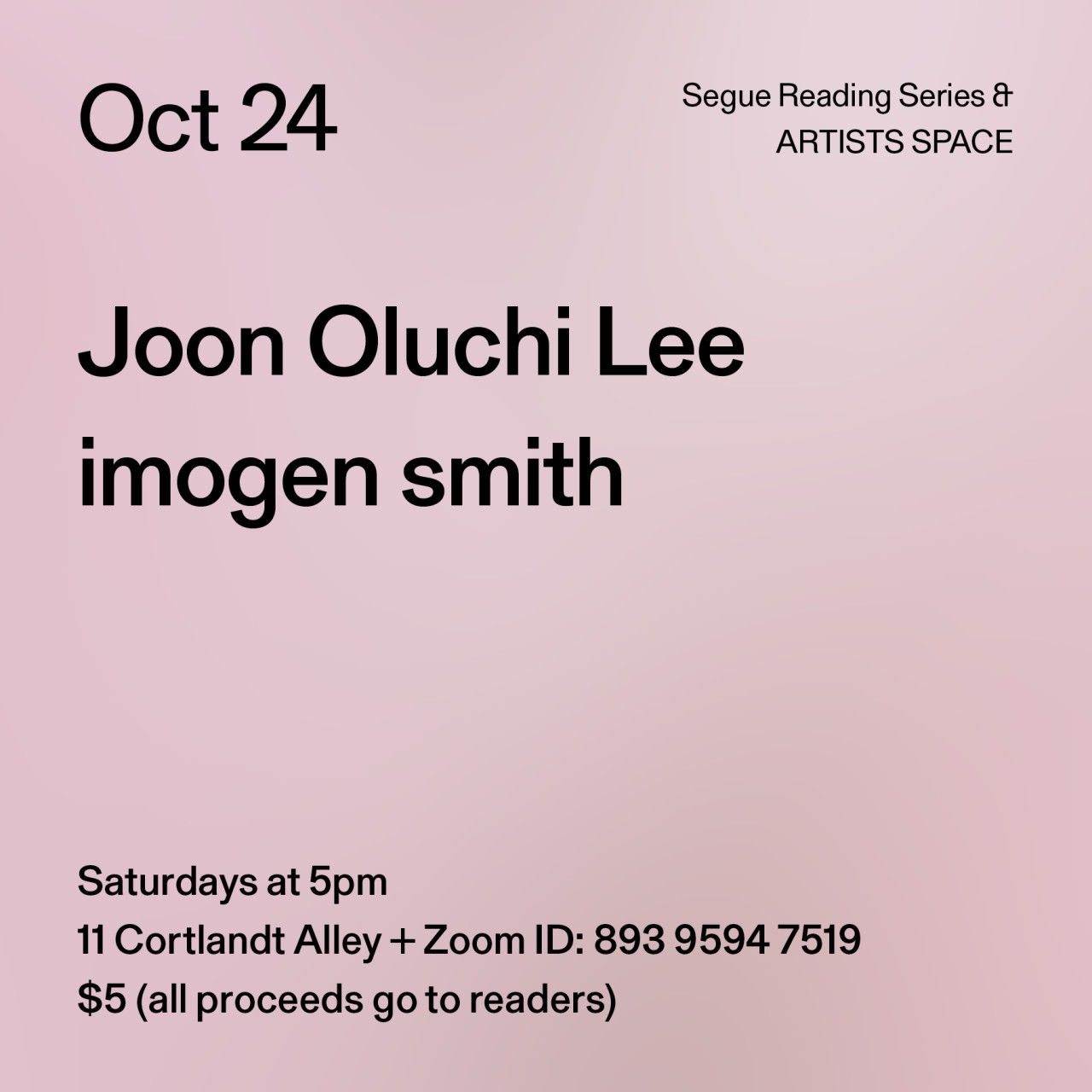 Black text on a light pink background. The text reads: “Oct 24 / Joon Oluchi Lee / imogen smith.” Text in the bottom left corner reads: “5pm / 11 Cortlandt Alley + Zoom ID: 893 9594 7519 / $5 (all proceeds go to readers)"