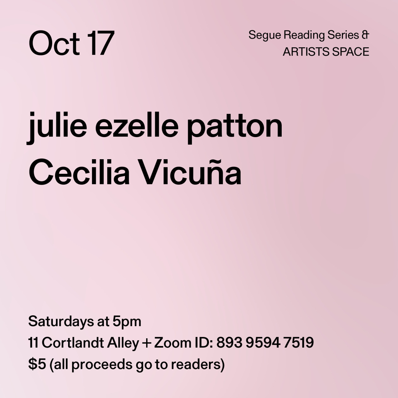 Black text on a light pink background. The text reads: “Oct 17 / julie ezelle patton / Cecilia Vicuña.” Text in the bottom left corner reads: “5pm / 11 Cortlandt Alley + Zoom ID: 893 9594 7519 / $5 (all proceeds go to readers)"