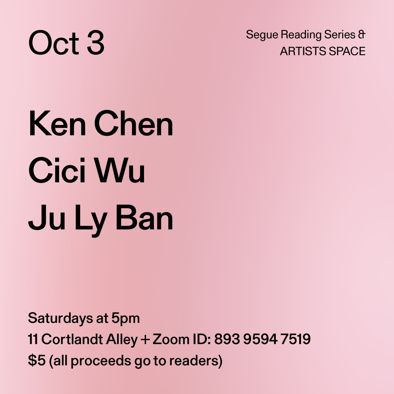 Black text overlays a light pink background. The text reads: “Oct 3 / Ken Chen / Cici Wu / Ju Ly Ban.” Text in the bottom left corner reads: “Saturdays at 5pm / 11 Cortlandt Alley + Zoom ID: 893 9594 7519 / $5 (all proceeds go to readers)"