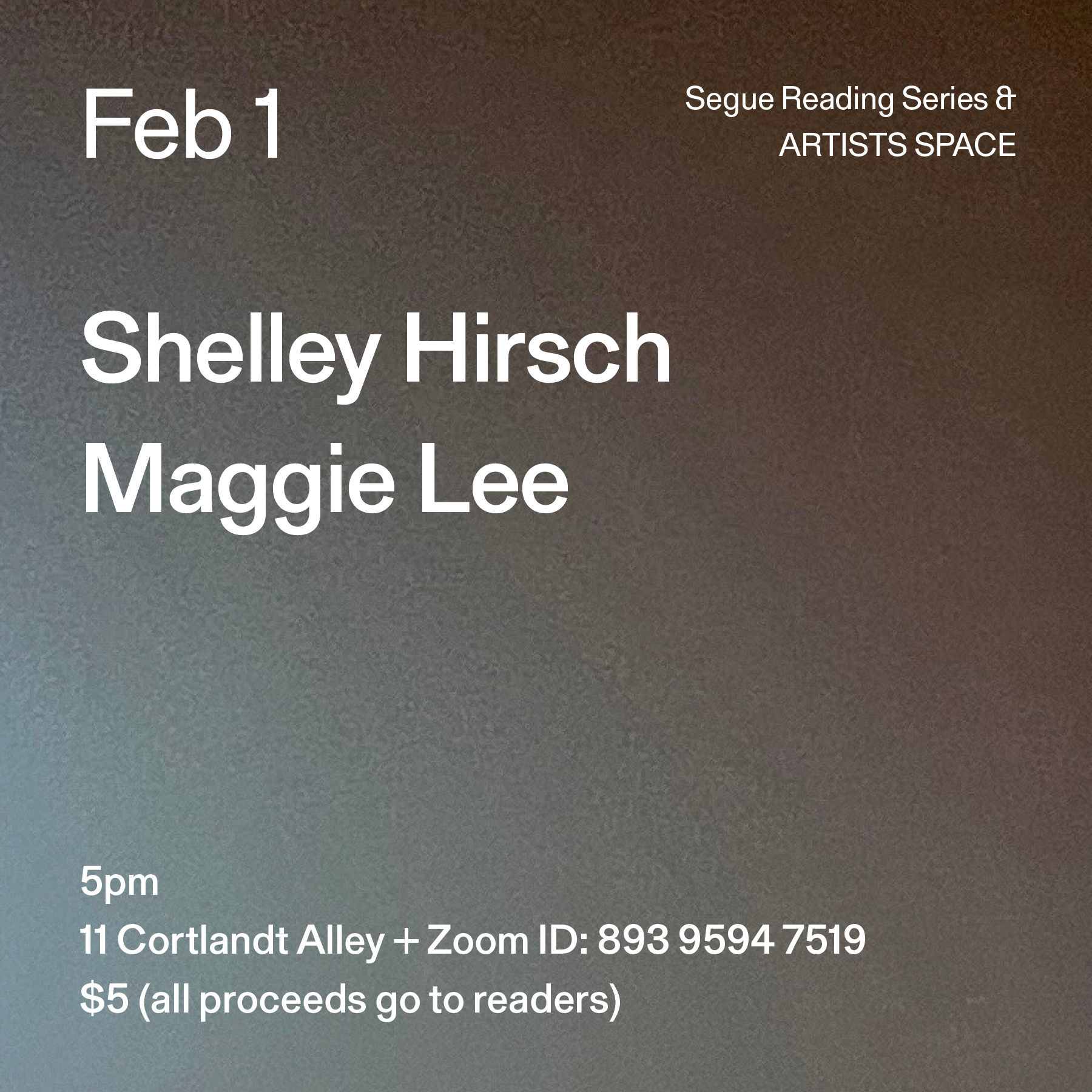 White text on a blue and grey ombré background. The text reads: “Feb 1 / Shelley Hirsch / Maggie Lee.” Text in the bottom left corner reads: “5pm / 11 Cortlandt Alley + Zoom ID: 893 9594 7519 / $5 (all proceeds go to readers)