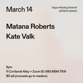 Black text on a grey background. The text reads: “March 14 / Matana Roberts / Kate Valk.” Text in the bottom left corner reads: “5pm / 11 Cortlandt Alley + Zoom ID: 893 9594 7519 / $5 (all proceeds go to readers)