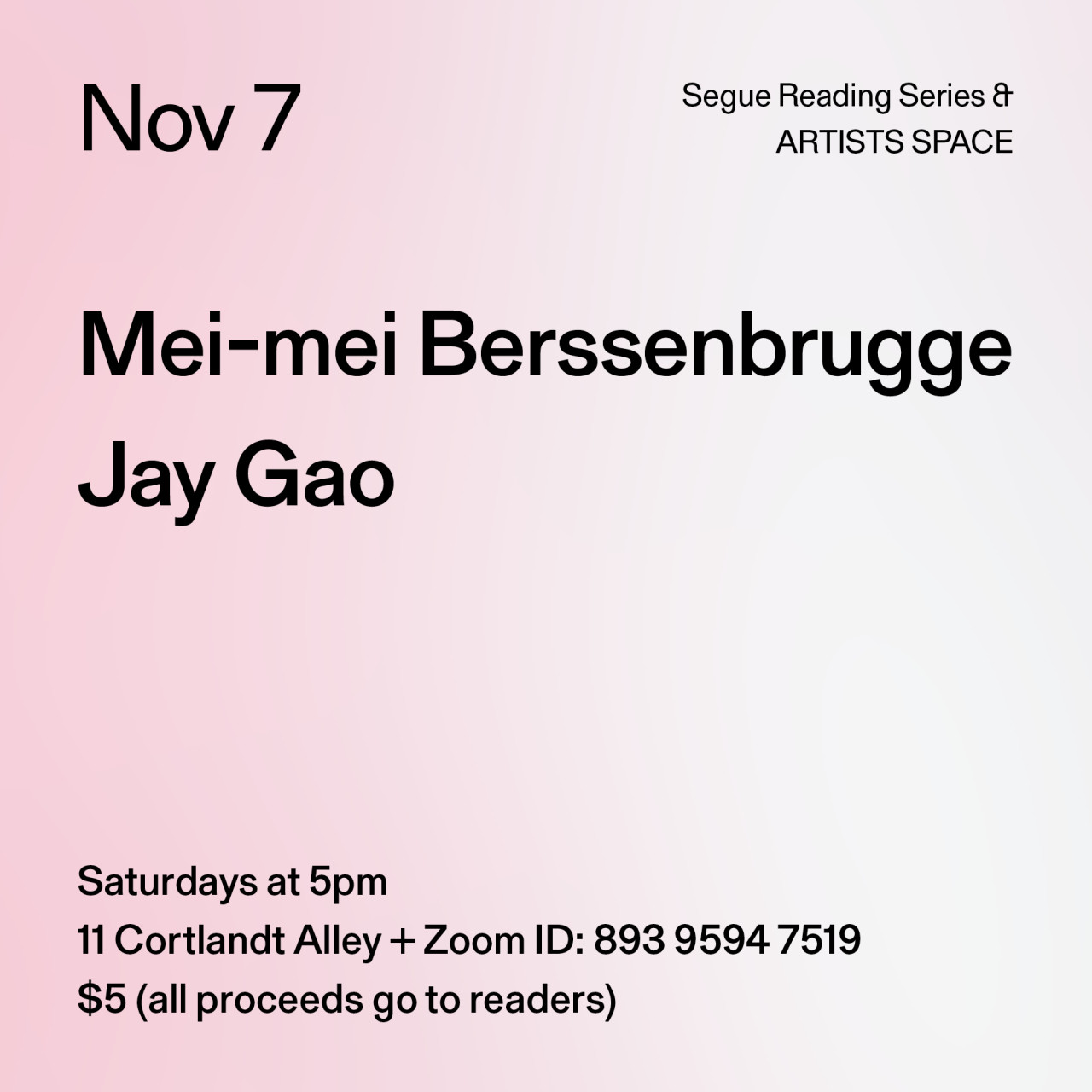 Black text on a light pink background. The text reads: “Nov 7 / Mei-mei Berssenbrugge / Jay Gao.” Text in the bottom left corner reads: “5pm / 11 Cortlandt Alley + Zoom ID: 893 9594 7519 / $5 (all proceeds go to readers)"