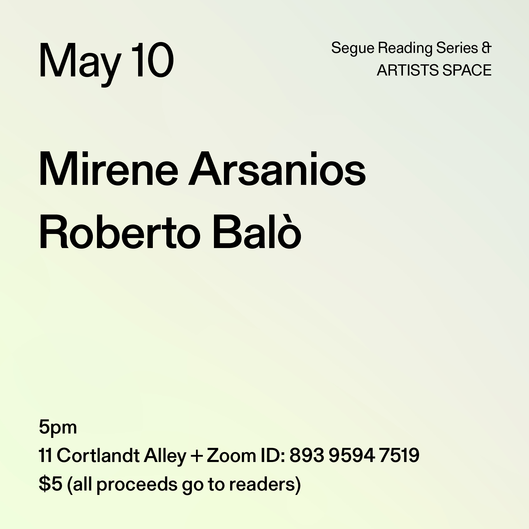 Black text on a light yellow background. The text reads: “May 10 / Mirene Arsanios / Roberto Balò.” Text in the bottom left corner reads: “5pm / 11 Cortlandt Alley + Zoom ID: 893 9594 7519 / $5 (all proceeds go to readers)