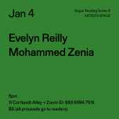 Black text on a green background. The text reads: “Jan 4 / Evelyn Reilly / Mohammed Zenia” Text in the bottom left corner reads: “5pm / 11 Cortlandt Alley + Zoom ID: 893 9594 7519 / $5 (all proceeds go to readers)