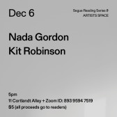 Black text on a grey background. The text reads: “Dec 6 / Nada Gordon / Kit Robinson.” Text in the bottom left corner reads: “5pm / 11 Cortlandt Alley + Zoom ID: 893 9594 7519 / $5 (all proceeds go to readers)