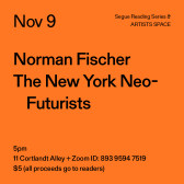 Black text on an orange background. The text reads: “Nov 9 / Norman Fischer / The New York Neo-Futurists.” Text in the bottom left corner reads: “5pm / 11 Cortlandt Alley + Zoom ID: 893 9594 7519 / $5 (all proceeds go to readers)