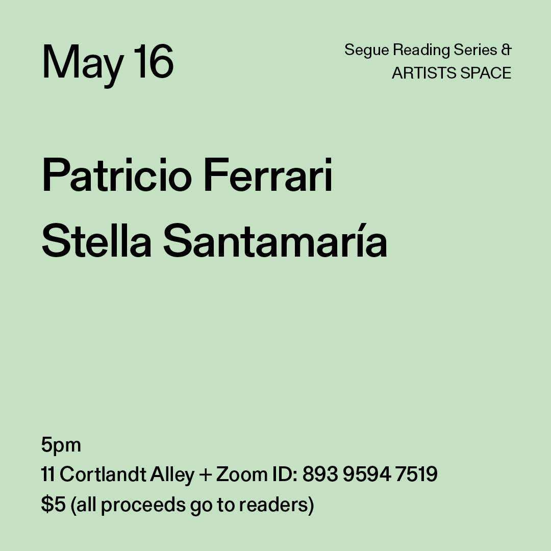 Black text on a light green background. The text reads: “May 16 / Patricio Ferrari / Stella Santamaría.” Text in the bottom left corner reads: “5pm / 11 Cortlandt Alley + Zoom ID: 893 9594 7519 / $5 (all proceeds go to readers)"