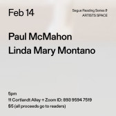 Black text on a grey background. The text reads: “Feb 14 / Paul McMahon / Linda Mary Montano.” Text in the bottom left corner reads: “5pm / 11 Cortlandt Alley + Zoom ID: 893 9594 7519 / $5 (all proceeds go to readers)