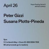 Black text on a light blue background. The text reads: “April 26 / Peter Gizzi / Susana Plotts-Pineda.” Text in the bottom left corner reads: “5pm / 11 Cortlandt Alley + Zoom ID: 893 9594 7519 / $5 (all proceeds go to readers)