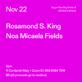 White text on a bright fuchsia background. The text reads: “Nov 22 / Rosamond S. King / Noa Micaela Fields.” Text in the bottom left corner reads: “5pm / 11 Cortlandt Alley + Zoom ID: 893 9594 7519 / $5 (all proceeds go to readers)