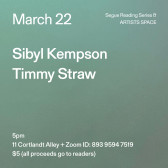 White text on a blue and grey ombré background. The text reads: “March 22 / Sibyl Kempson / Timmy Straw.” Text in the bottom left corner reads: “5pm / 11 Cortlandt Alley + Zoom ID: 893 9594 7519 / $5 (all proceeds go to readers)