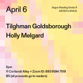 Black text overlays a pixelated gradient pattern in various hues of pink and yellow. The text reads: “April 6 / Tilghman Goldsborough / Holly Melgard.” Text in the bottom left corner reads: “5pm / 11 Cortlandt Alley + Zoom ID: 893 9594 7519 / $5 (all proceeds go to readers)