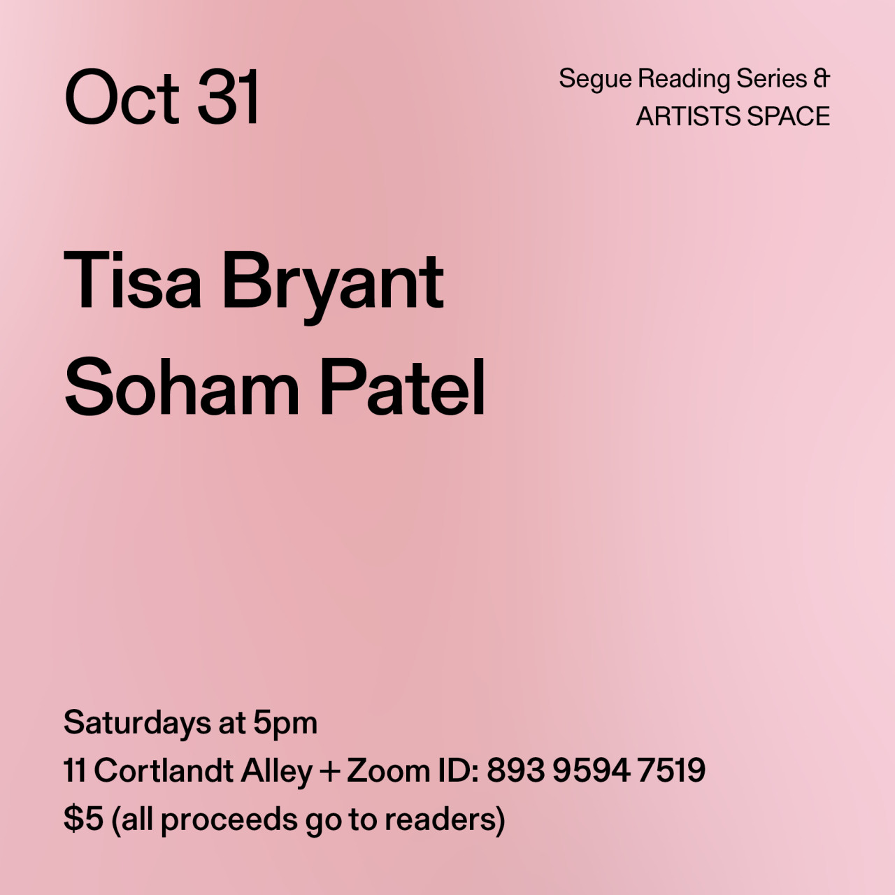 Black text on a light pink background. The text reads: “Oct 31 / Tisa Bryant / Soham Patel.” Text in the bottom left corner reads: “5pm / 11 Cortlandt Alley + Zoom ID: 893 9594 7519 / $5 (all proceeds go to readers)"