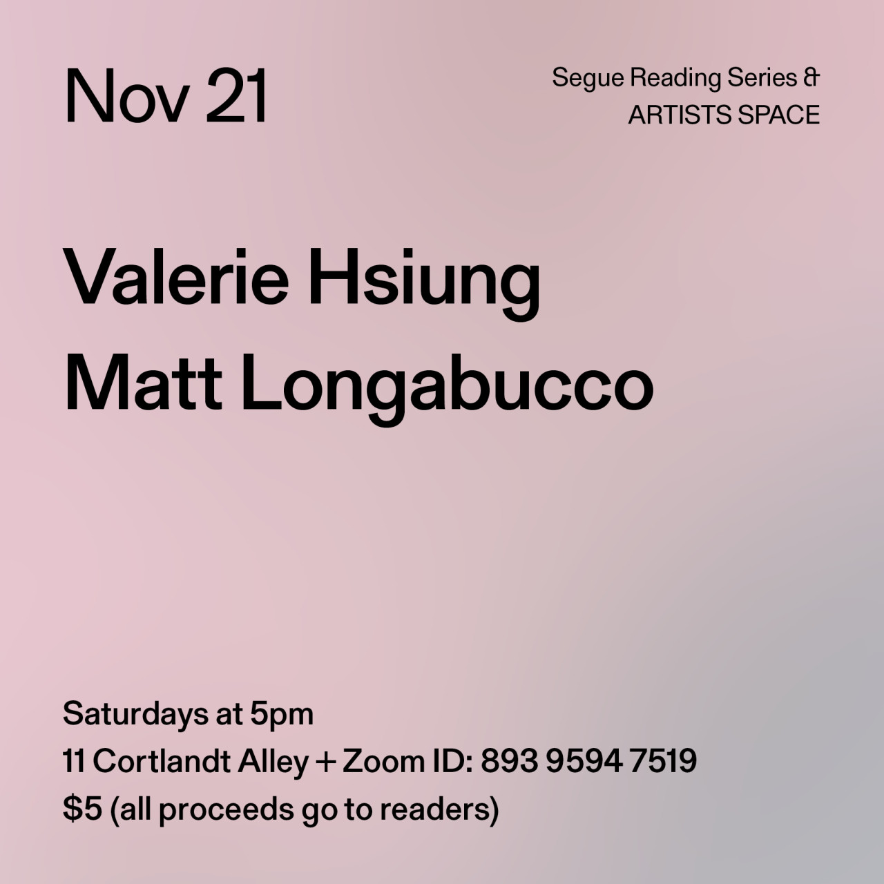 Black text on a light pink background. The text reads: “Nov 21 / Valerie Hsiung / Matt Longabucco.” Text in the bottom left corner reads: “5pm / 11 Cortlandt Alley + Zoom ID: 893 9594 7519 / $5 (all proceeds go to readers)"