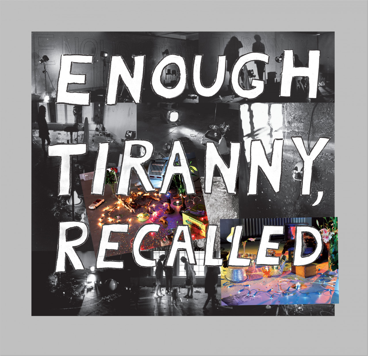 The screenprint shows a collage of photos some in black & white and some in color. Some images show scenes with people and others document different multimedia installations. On top of the collage in large white block letters is written "Enough / Tyranny, / Recalled."